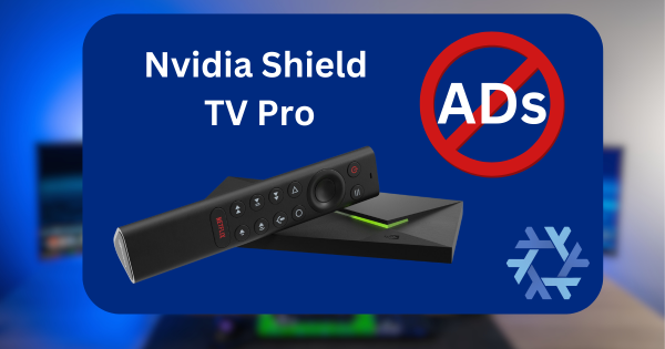 Nvidia Shield TV Pro (Now with Less Ads)